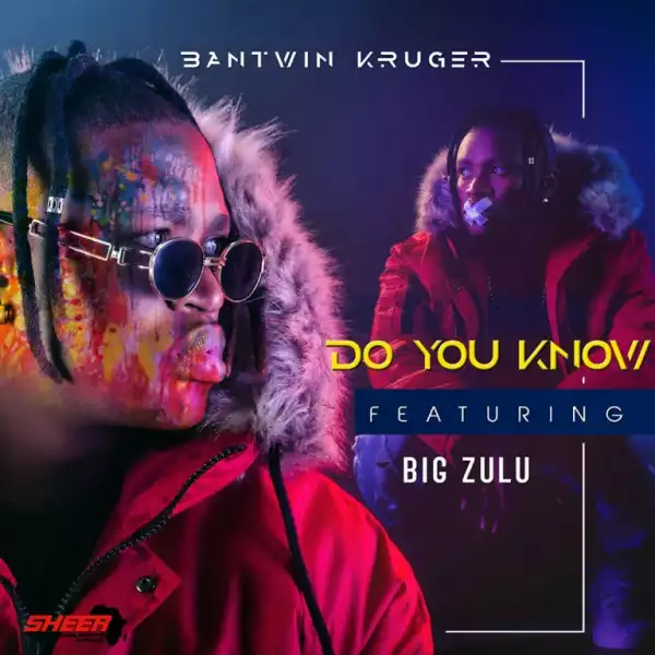 Bantwin Kruger - Do You Know Ft. Big Zulu